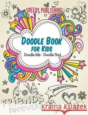 Doodle Book For Kids: Doodle Me - Doodle You! Speedy Publishing LLC 9781681451800 Speedy Publishing Books - książka