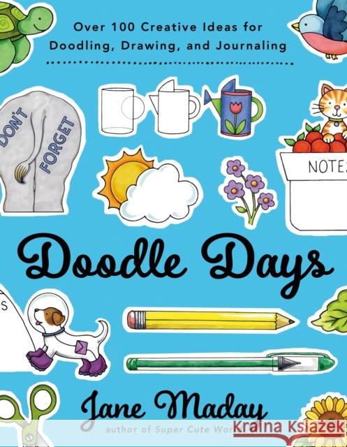 Doodle Days: Over 100 Creative Ideas for Doodling, Drawing, and Journaling Maday, Jane 9780593331873 North Light Books - książka