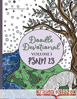 Doodle Devotional, Volume 1: Psalm 23: An Adult Coloring Book Bible Study of Psalm 23 Keren a. Threlfall Daniel J. Threlfall 9780692606889 Awesomesauce Publishing - książka