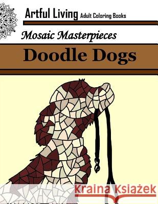 Doodle Dogs: Adult Coloring Book: Coloring Books for Grown Ups Artful Living 9781544193977 Createspace Independent Publishing Platform - książka