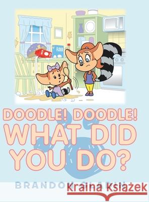 Doodle! Doodle! What Did You Do? Brandon Gladin 9781728322735 Authorhouse - książka