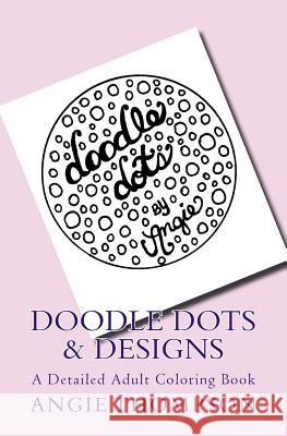 Doodle Dots & Designs: A Detailed Adult Coloring Book Angie Thompson 9781539915508 Createspace Independent Publishing Platform - książka