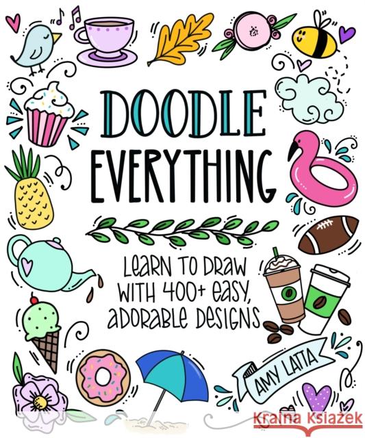 Doodle Everything!: Learn to Draw with 400+ Easy, Adorable Designs Latta, Amy 9781645676324 Page Street Publishing - książka