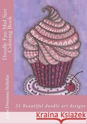 Doodle Fun Mid Size Coloring Book: 31 Beautiful doodle art designs Stoltzfus, Dwyanna 9781537516745 Createspace Independent Publishing Platform - książka