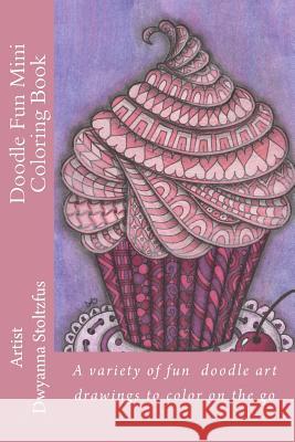 Doodle Fun Mini Coloring Book: A variety of fun doodle art drawings to color on the go Stoltzfus, Dwyanna 9781518661471 Createspace - książka
