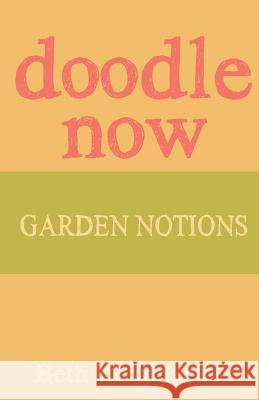 Doodle Now: Garden Notions Beth Kettenacker 9781539349006 Createspace Independent Publishing Platform - książka