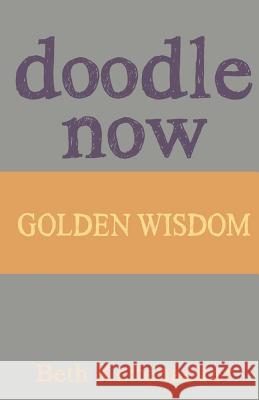 Doodle Now: Golden Wisdom Beth Kettenacker 9781539973324 Createspace Independent Publishing Platform - książka