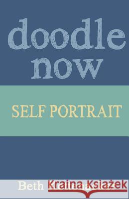 Doodle Now: Self Portrait Beth Kettenacker 9781539973270 Createspace Independent Publishing Platform - książka