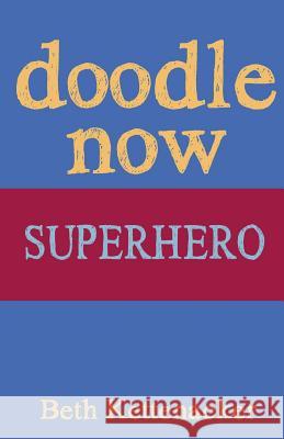 Doodle Now: Superhero Beth Kettenacker 9781539352457 Createspace Independent Publishing Platform - książka