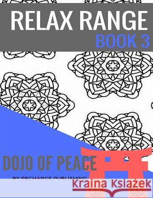 Doodle Pad - Relax Range Book 3: Stress Relief Adult Colouring Book - Dojo of Peace! Recharge Publishing 9781537655413 Createspace Independent Publishing Platform - książka