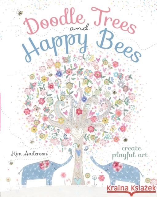 Doodle Trees and Happy Bees: Create Playful Art Kim Anderson 9781440342110 North Light Books - książka