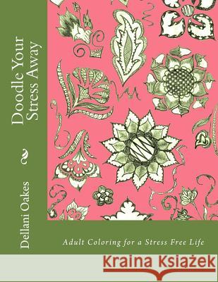 Doodle Your Stress Away: Adult Coloring for a Stress Free Life Dellani Oakes 9781548191832 Createspace Independent Publishing Platform - książka