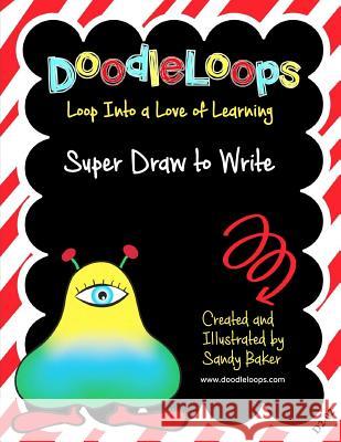 DoodleLoops Super Draw to Write: Loop Into a Love of Learning (Book 2) Baker, Sandy 9781532738982 Createspace Independent Publishing Platform - książka