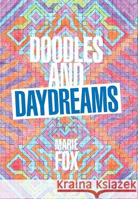 Doodles and Daydreams Marie Fox 9781984514028 Xlibris Us - książka