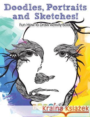 Doodles, Portraits and Sketches! Fun How to Draw Activity Book Bobo's Children Activit 9781683270911 Sunshine in My Soul Publishing - książka