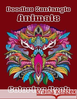Doodles Zentangle Animals Coloring Book: Coloring Book of Doodles Zentangle Cute Animals 40 Special Design for Adults or Senior Relaxation Arika Williams 9781090275226 Independently Published - książka