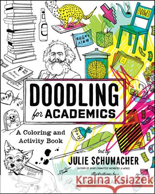 Doodling for Academics: A Coloring and Activity Book Julie Schumacher 9780226467047 University of Chicago Press - książka