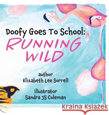 Doofy Goes To School: Running Wild Elizabeth Lee Sorrell Sandra Js Coleman 9780999580097 Yarbrough House Publishing - książka