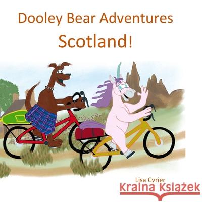 Dooley Bear Adventures Scotland! Lisa Cyrier Ronnie Cyrier 9781547107940 Createspace Independent Publishing Platform - książka