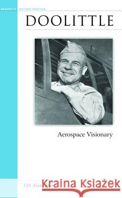 Doolittle: Aerospace Visionary Dik Alan Daso 9781574886696 Potomac Books - książka