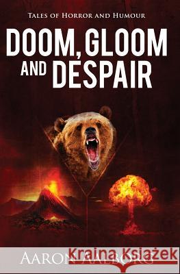 Doom, Gloom and Despair: Tales to horrify and amuse Aalborg, Aaron 9780990876441 Penman House Publishing - książka