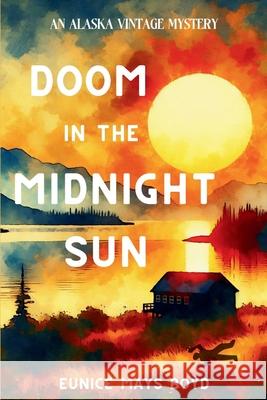 Doom in the Midnight Sun: An Alaska Vintage Mystery Eunice Mays Boyd 9781685126193 Level Best - Historia - książka
