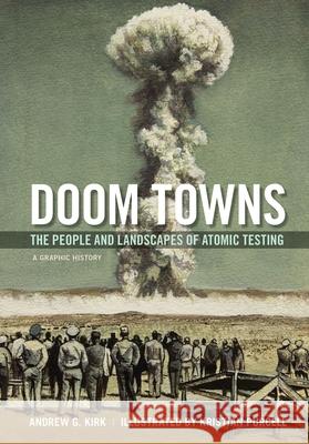 Doom Towns: The People and Landscapes of Atomic Testing, a Graphic History Andrew G. Kirk Kristian Purcell 9780199375905 Oxford University Press, USA - książka