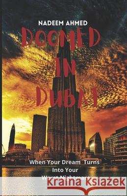 Doomed In Dubai: When Your Dream Turns Into Your Worst Nightmare Ahmed, Nadeem 9781522061830 Independently Published - książka