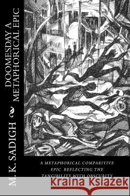 doomesday a metaphorical comparitive epic: a descriptive metaphoric epic Sadigh, M. K. 9781542378796 Createspace Independent Publishing Platform - książka