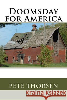 Doomsday for America Pete Thorsen 9781539923152 Createspace Independent Publishing Platform - książka