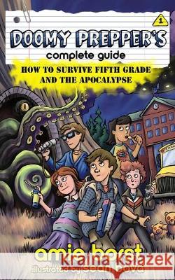 Doomy Prepper's Complete Guide: How to Survive Fifth Grade and the Apocalypse Amie Borst Sean Bova 9781948882118 Mystery Goose Press - książka