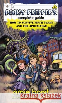 Doomy Prepper's Complete Guide: How to Survive Fifth Grade and the Apocalypse Amie Borst Sean Bova 9781948882125 Mystery Goose Press - książka