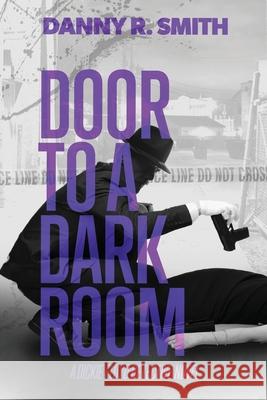 Door to a Dark Room: A Dickie Floyd Detective Novel Danny R. Smith 9781732280908 Dickie Floyd Novels - książka