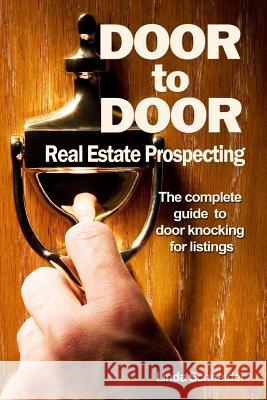 Door to Door Real Estate Prospecting: The Complete Guide to Door Knocking for Listings Linda Schneider 9781497400191 Createspace - książka