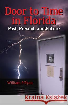 Door to Time in Florida: Past, Present and Future MR William P. Ryan 9781492315520 Createspace - książka