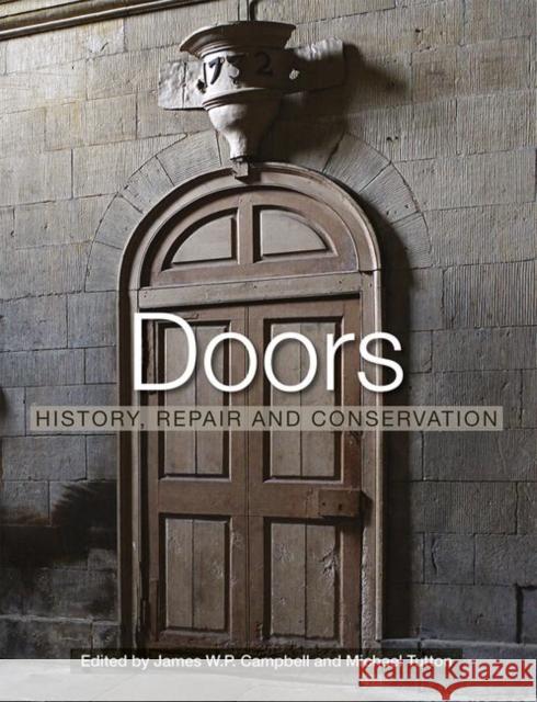 Doors: History, Repair and Conservation Michael Tutton James W. P. Campbell 9781138121157 Taylor & Francis Ltd - książka