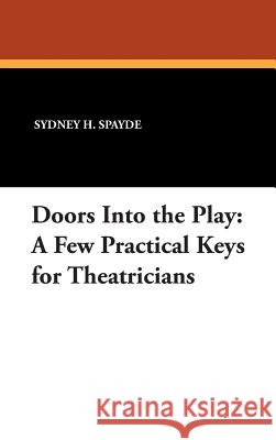 Doors into the Play : A Few Practical Keys for Theatricians Sydney H. Spayde 9780893703165 Borgo Press - książka