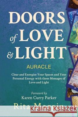 Doors of Love and Light: Energize your space using love and light. Rita Morgin, Karen Curry Parker 9781951694036 Gracepoint Matrix, LLC - książka