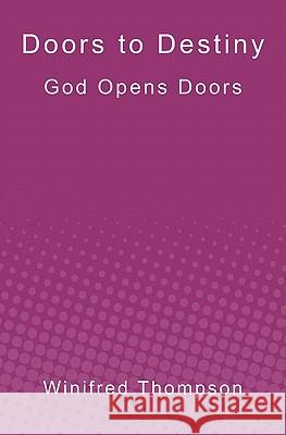 Doors to Destiny: God Opens Doors Winifred Thompson 9781439244029 Booksurge Publishing - książka