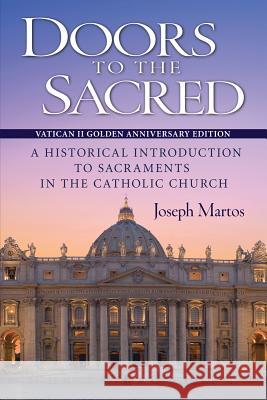 Doors to the Sacred, Vatican II Golden Anniversary Edition: A Historical Introduction to Sacraments in the Catholic Church Joseph Martos 9780764824517 Liguori Publications - książka