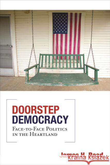 Doorstep Democracy : Face-to-Face Politics in the Heartland James H. Read 9780816656790 University of Minnesota Press - książka