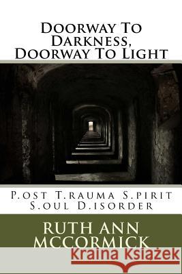 Doorway To Darkness, Doorway To Light: P.ost T.rauma S.pirit S.oul D.isorder McCormick, Ruth Ann 9781542592796 Createspace Independent Publishing Platform - książka