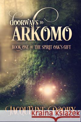 Doorways to Arkomo: Book One of the Spirit Oak's Gift Jacqueline Dooley Judy Krongard 9780692028278 Jacqueline Dooley - książka