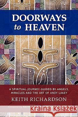 Doorways to Heaven: A Spiritual Journey Guided by Angels, Miracles and the Art of Andy Lakey Richardson, Keith 9781432760809 Outskirts Press - książka