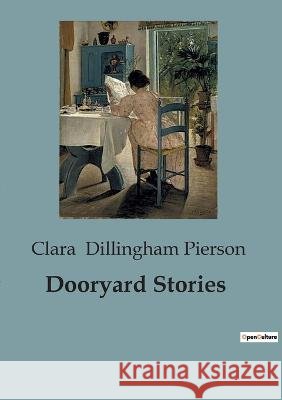 Dooryard Stories Clara Dillingham Pierson   9791041819126 Culturea - książka