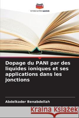 Dopage du PANI par des liquides ioniques et ses applications dans les jonctions Abdelkader Benabdellah   9786205785409 Editions Notre Savoir - książka