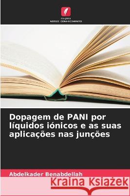 Dopagem de PANI por liquidos ionicos e as suas aplicacoes nas juncoes Abdelkader Benabdellah   9786205785430 Edicoes Nosso Conhecimento - książka
