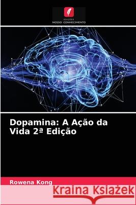 Dopamina: A Ação da Vida 2a Edição Rowena Kong 9786203348453 Edicoes Nosso Conhecimento - książka