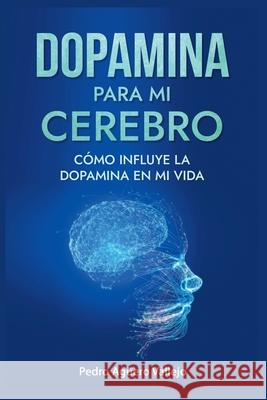 Dopamina para mi Cerebro Pedro Agüero Vallejo 9798227909459 Pedro Aguero Vallejo - książka