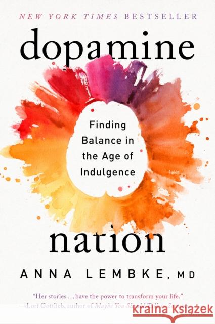 Dopamine Nation: Finding Balance in the Age of Indulgence Anna, M.D. Lembke 9781524746742 Dutton - książka